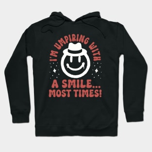I'm Umpiring with a Smile Most Times Hoodie
